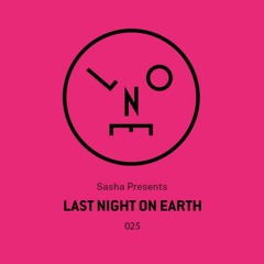 Sasha presents Last Night On Earth | Show 025 (May 2017)