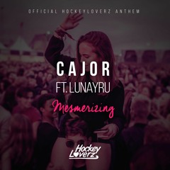 CAJOR ft. Lunayru - Mesmerizing (Official HockeyLoverz 2017 Anthem)