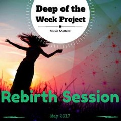 Deep of the Week - May 2017 - Rebirth Session