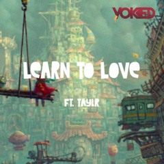 YOKED - Learn To Love Ft. Taylr