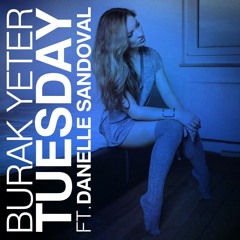 Burak Yeter - Tuesday Ft.Danelle Sandoval (HEYHEY Remix)