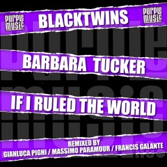 Blacktwins & Barbara Tucker - If I ruled the world (Original Mix)