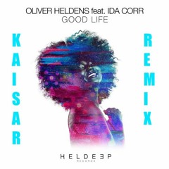 Oliver Heldens Ft Ida Corr - Good Life (Kaisar Remix)(K Records EXCLUSIVE)