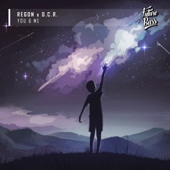 REGON x D.C.R - You & Me [Future Bass Release]