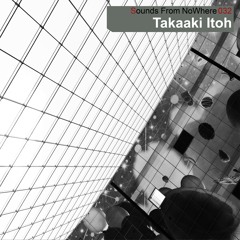Sounds From NoWhere Podcast #032 -  Takaaki Itoh