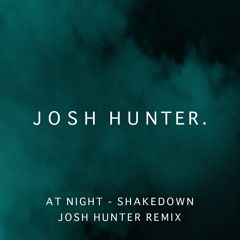 Shakedown - At Night (Josh Hunter Remix) [FREE DOWNLOAD]