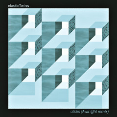 elasticTwins - Clicks (Awlnight Remix)