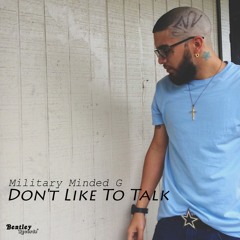 Don't Like To Talk • Military Minded G • Single