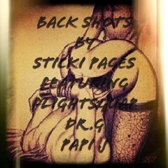 Back Shots By Sticki Pages Featuring Flightsguap, Dr.G, Papi J