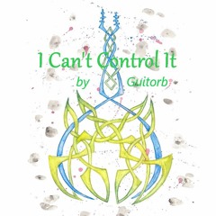 I Can't Control It