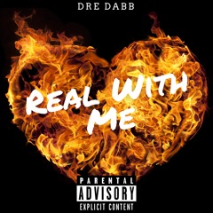 Dre Dabb- Real With Me