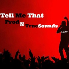Tell Me That- PROD X TrueSoundz X