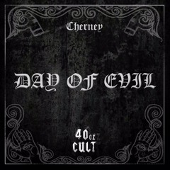 Cherney- Day Of Evil (40oz Cult Release)