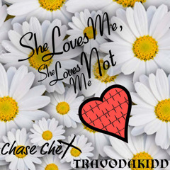 travodakidd X Chase Chex- She Loves Me She Loves Me Not
