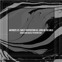 Antidote vs. Sweet Disposition vs. Lions In The Wild (Sebastian Silva & Tyo Intro Edit)