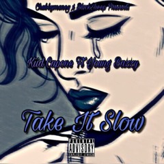 Kiid Capone Ft Young Bazzy -Take It Slow