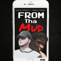 Beezy Notes ft. Meatch - From The Mud