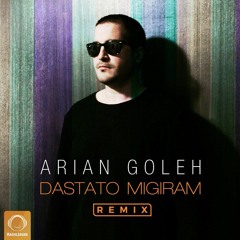 Arian Goleh, Dastato Migiram (Deep House Remix)