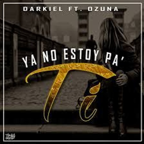 Ozuna Ft Darkiel - Ya No Estoy Pa Ti ( Remix Prod. By. DjVoltio X DjManiatiko)