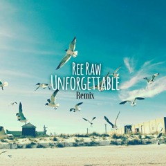 REE RAW - UNFORGETTABLE REEMIX
