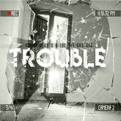 Trouble Ft. D Loc The Gill God