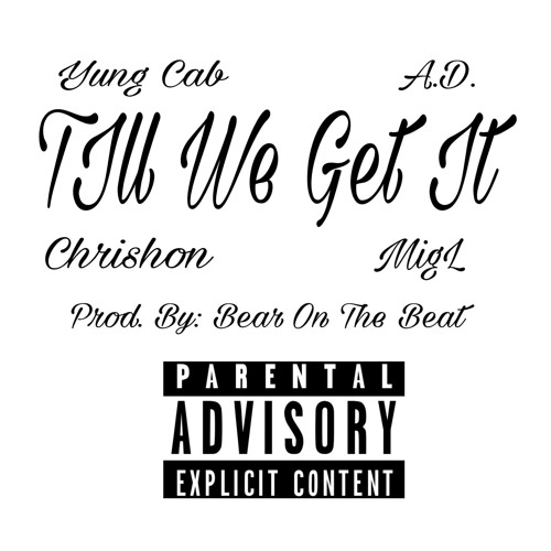 Till We Get It - Yung Cab X Chrishon X A.D. X MigL