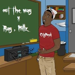 Out The Way Ft Ray,Millz