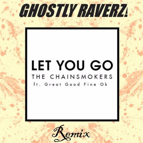 The Chainsmokers - Let You Go (Ghostly Raverz! vs A Good Old FRI3ND Bootleg)