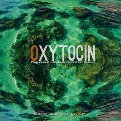 OXYTOCIN // PROGRESSIVE HOUSE TECH/ PODCAST MAY 2017