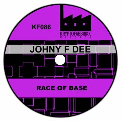 KF086 - Johny F Dee - Race Of Base(Original Mix)Out 22/06/2017