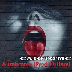 Caiôto'Mc - A Traficante (Prod. Dj Rani)