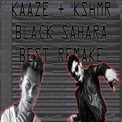 Kaaze + KSHMR - Black Sahara (Best Remake + Flp)