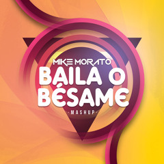 Mike Morato - Baila o Bésame (Mashup)