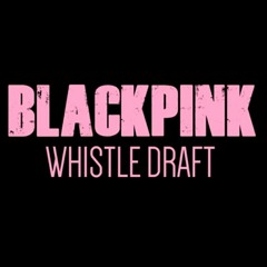 [ORIGINAL DEMO] Whistle - BLACKPINK (by Bekuh Boom)