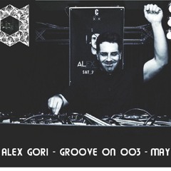 Alex Gori - Groove On 003 - May Live Set