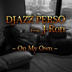 DJAZZ PERSO - ON MY OWN Feat. J-Ron