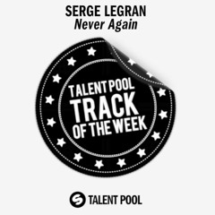 Serge Legran - Never Again [Track Of The Week 22]