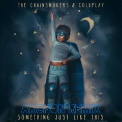 Coldplay And Chainsmokers - Something Just Like This (Archon Remix)