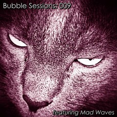 Bubble Session 009 Feat. Mad Waves