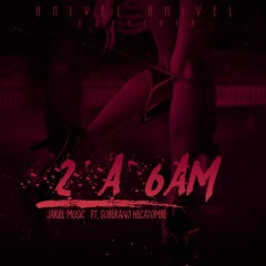 Jariel Music Ft Soberano Hecatombe -  2 A 6 AM [Prod Brayan S]