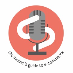 Insider's Guide to E-commerce: Episode 5 - Ecommerce Essentials (Part 1)