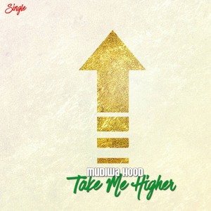 Mudiwa Hood - Take Me Higher