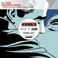 DJ Dan - Squissh (Kiss) (Luke DB & Ale Bucci Mash Voca-leg Mix)