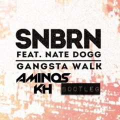 SNBRN - Gangsta Walk Ft. Nate Dogg (Aminos Kh 2K17 Bootleg) FREE DL