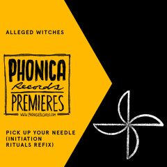 Phonica Premiere: Alleged Witches - Pick Up Your Needle [MEDA FURY]