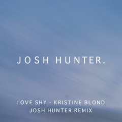 Kristine Blond - Love Shy (Josh Hunter Remix) [FREE DOWNLOAD]