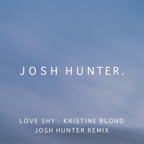 Stream Kristine Blond - Love Shy (Josh Hunter Remix) [FREE.