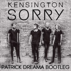Kensington - Sorry (Patrick Dreama Bootleg) FREE DOWNLOAD!!