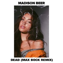 Madison Beer - Dead (Max Bock Remix)