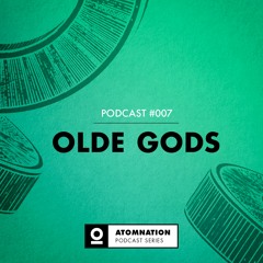 Atomnation Podcast #007 - Olde Gods